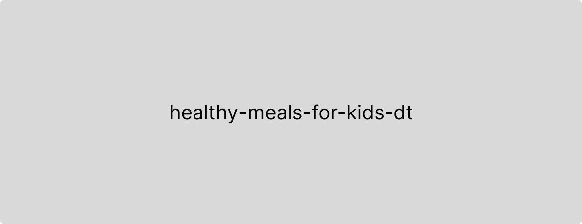 Quick, healthy meals that your children will love! 
